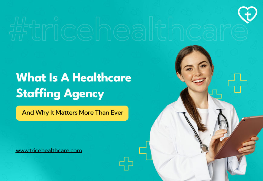 What Is a Healthcare Staffing Agency and Why It Matters More Than Ever